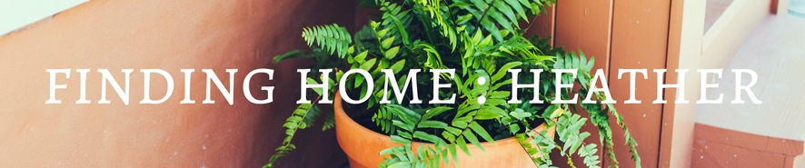 FINDING HOME : HEATHER